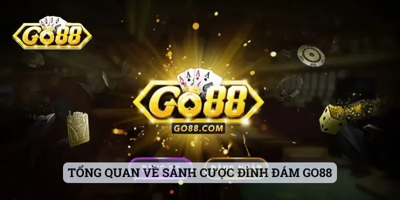 GO88 - Sảnh Cược Xanh Chín Cho Bet Thủ Trải Nghiệm 2025 2 Tổng quan về sảnh cược đình đám GO88