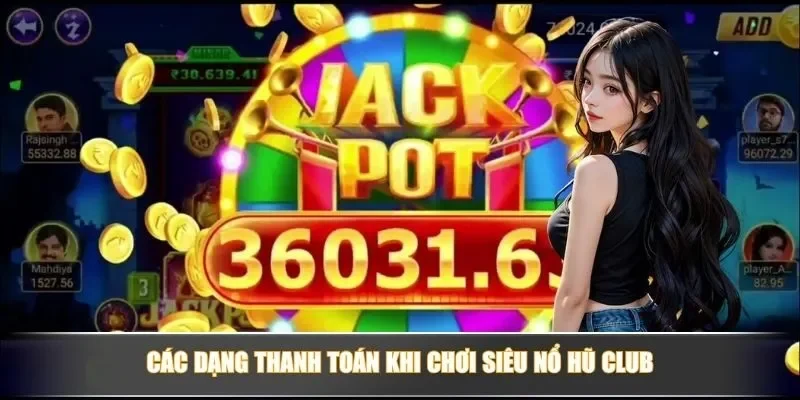 Khám Phá Siêu Nổ Hũ Club - Jackpot Khủng, Cơ Hội Thắng Lớn 3 Các dạng thanh toán khi chơi siêu nổ hũ club