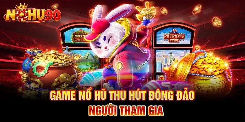 Game nổ hũ thu hút đông đảo người tham gia